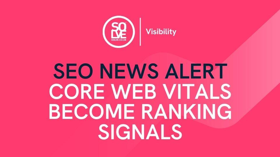 SEO News Alert: Core Web Vitals Become Ranking Signals & More 1 SEO ALERT core web vitals
