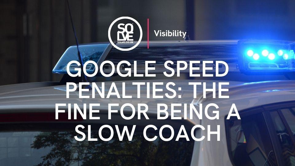 Google Speed Penalties: The Fine for Being a Slow Coach 1 google-speed-penalties