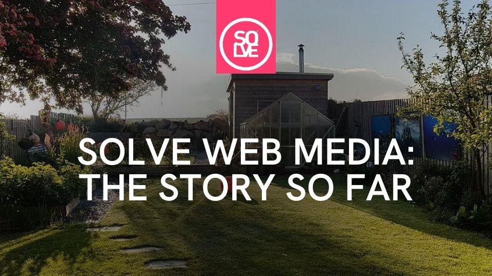 Solve Web Media: The Story So Far... 1 solve; the story so far